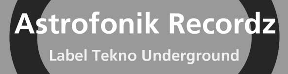 AstroFoniK.com -- Label Electro -- Jungle - Drum n Bass - Tribe - Hard Tekno - Hard Core ...
